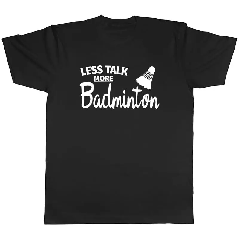 Badminton Talk - Less Talk more Badminton Camiseta unisex